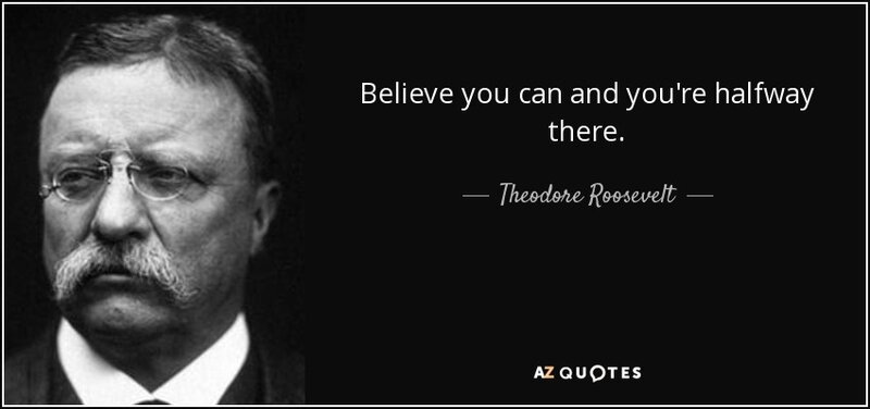 Quote Believe You Can And You Re Halfway There Theodore Roosevelt 25 9 0956
